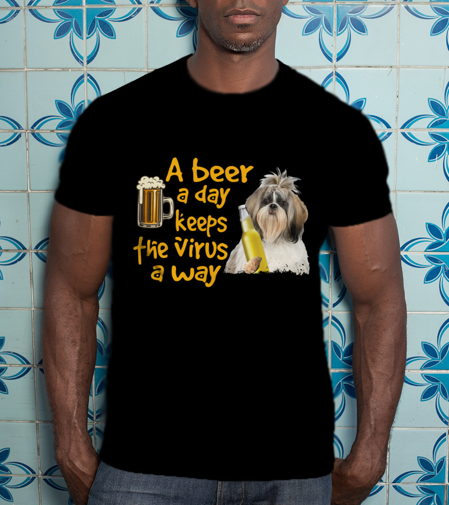 A Beer A Day Keeps The Virus Away Funny Shih Tzu And Beer T-Shirt