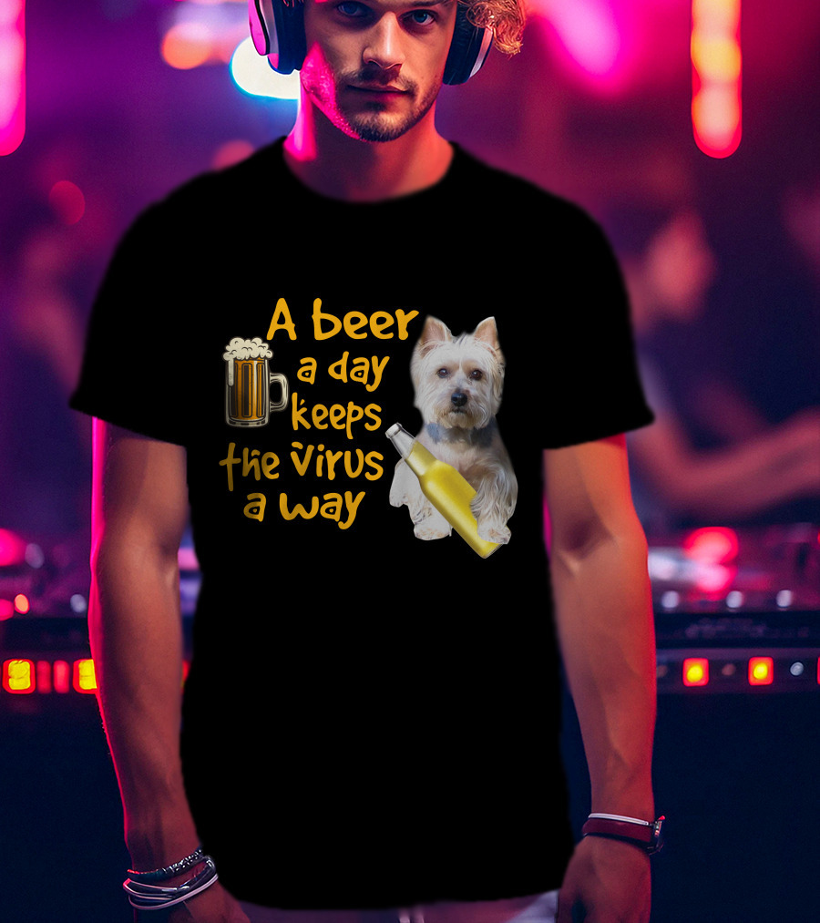 A Beer A Day Keeps The Virus Away Funny Westie And Beer T-Shirt