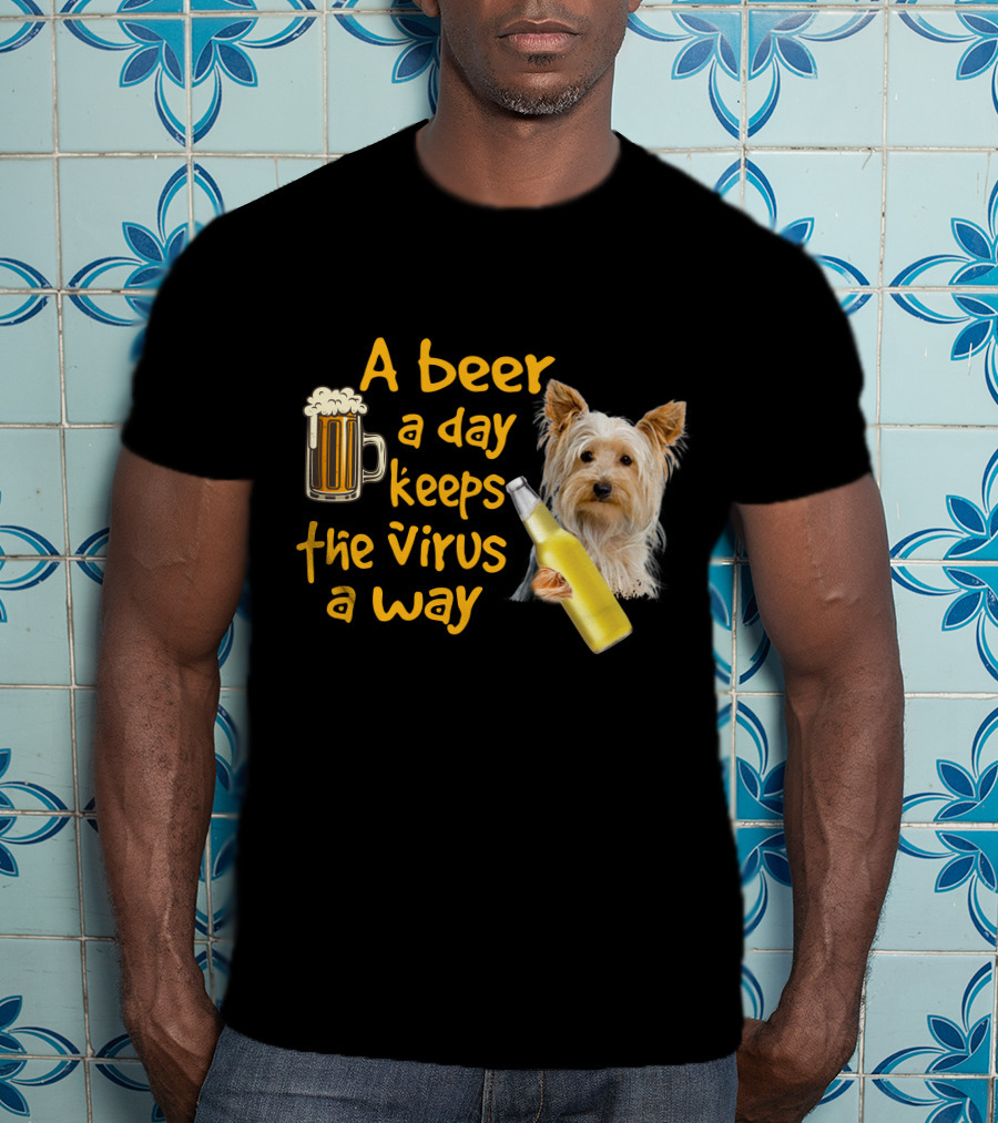 A Beer A Day Keeps The Virus Away Yorkshire Terrier T-Shirt