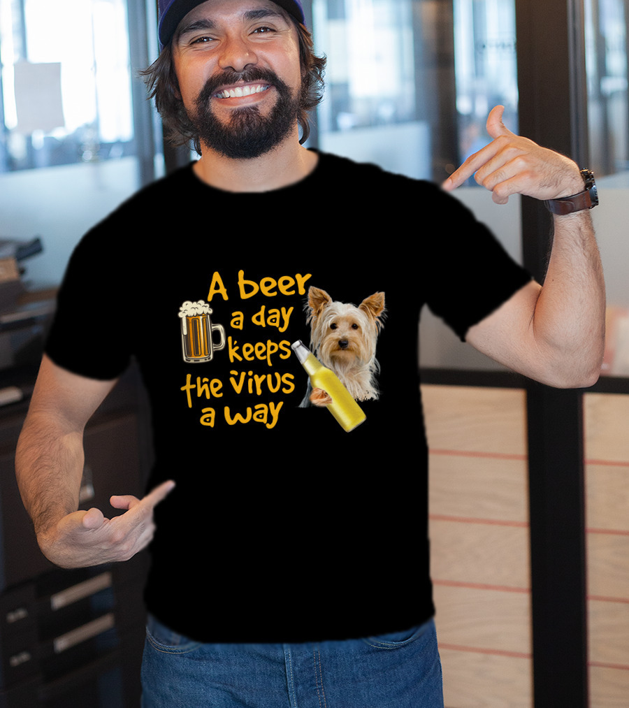 A Beer A Day Keeps The Virus Away Yorkshire Terrier T-Shirt
