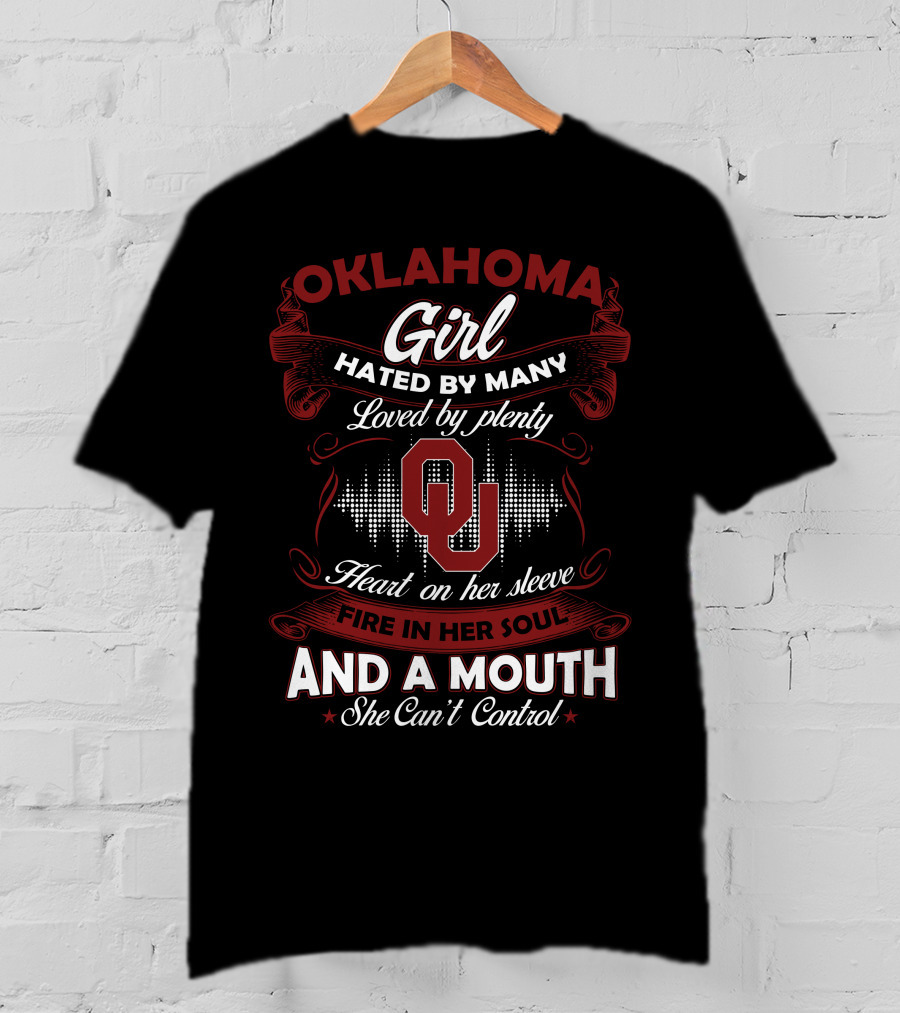 Oklahoma Girl Hated By Many Loved By Plenty Heart On Her Sleeve Fire In Her Soul And A Mouth She Can't Control T-Shirt