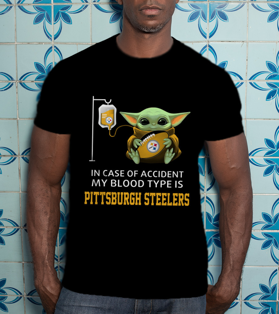In Case Of Accident My Blood Type Is Pittsburgh Steelers Baby Yoda Football T-Shirt