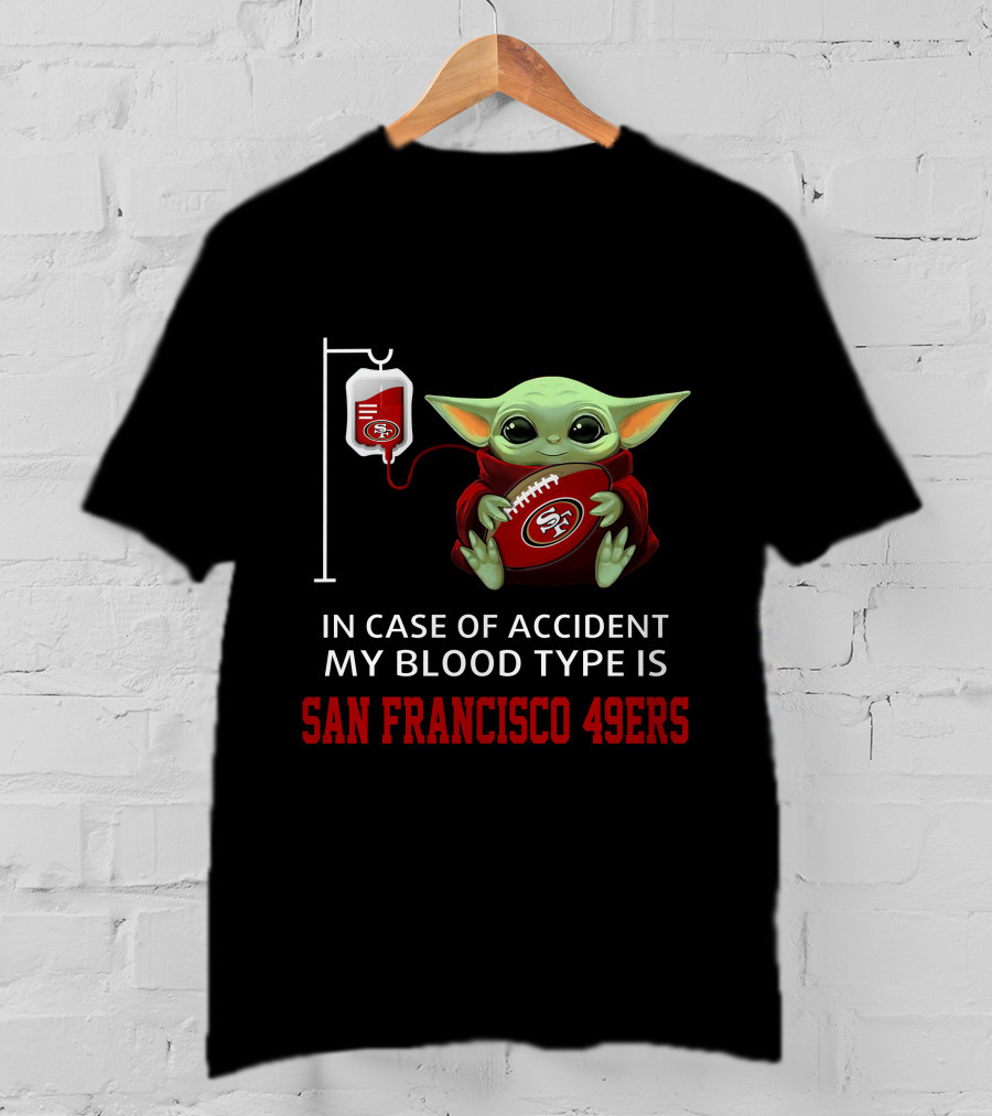 In Case Of Accident My Blood Type Is San Francisco 49ers Baby Yoda T-Shirt