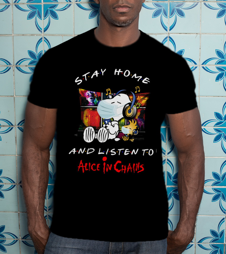 Stay Home And Listen To Alice In Chains With Snoopy And Woodstock T-Shirt