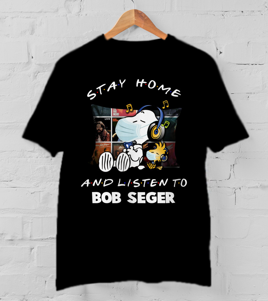 Stay Home And Listen To Bob Seger Snoopy T-Shirt