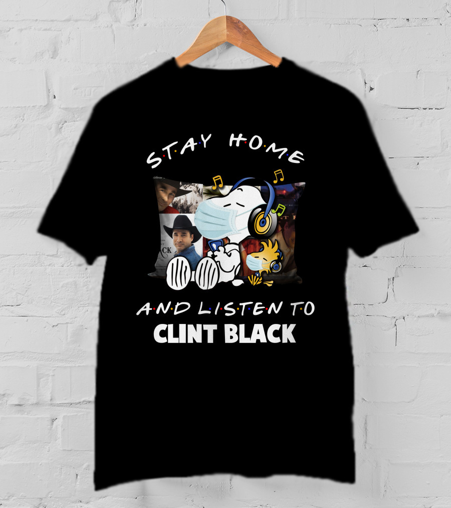 Stay Home And Listen To Clint Black Snoopy And Woodstock T-Shirt