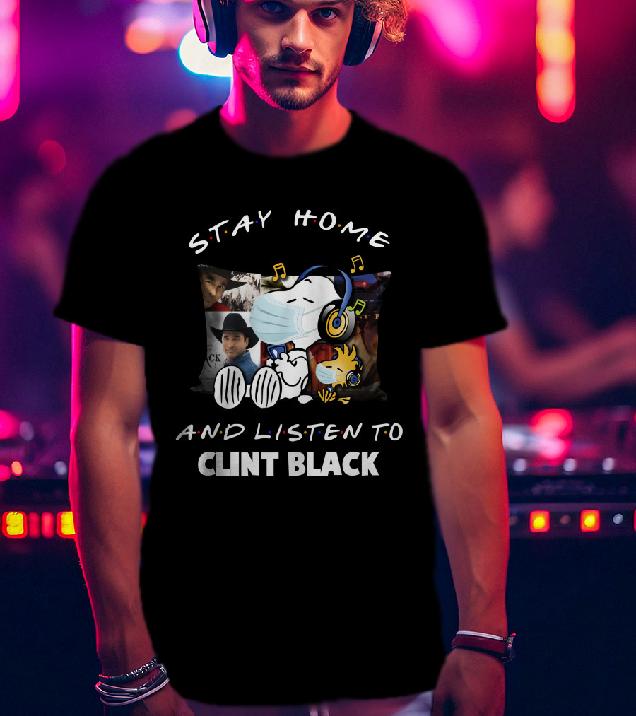 Stay Home And Listen To Clint Black Snoopy And Woodstock T-Shirt