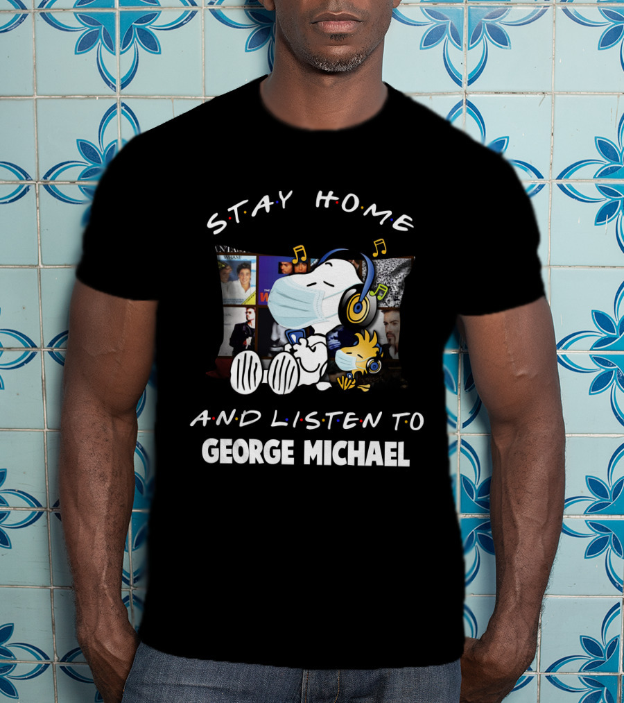 Stay Home And Listen To George Michael With Snoopy And Woodstock T-Shirt