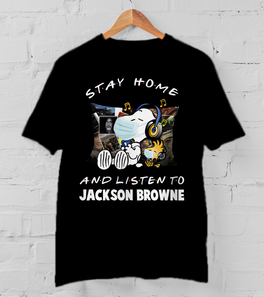 Stay Home And Listen To Jackson Browne T-Shirt