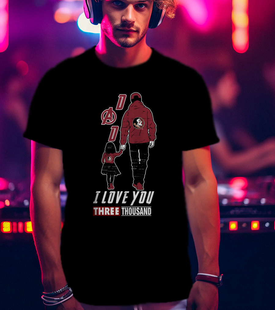 Dad I Love You Three Thousand Florida State Seminoles Avengers T-Shirt