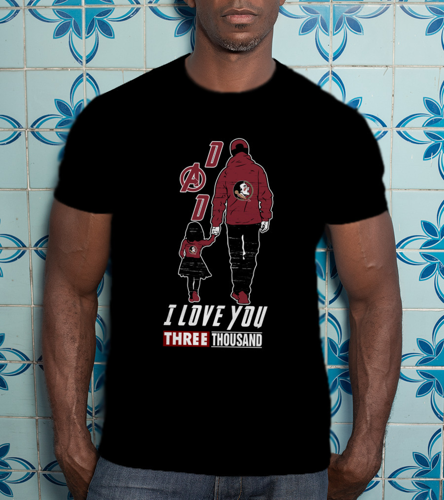 Dad I Love You Three Thousand Florida State Seminoles Avengers T-Shirt