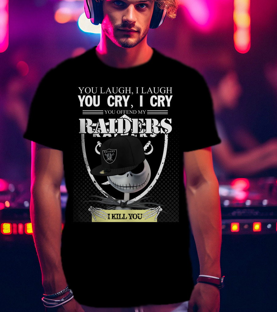 You Laugh I Laugh You Cry I Cry You Offend My Raiders I Kill You Jack Skellington Raiders Cap T-Shirt