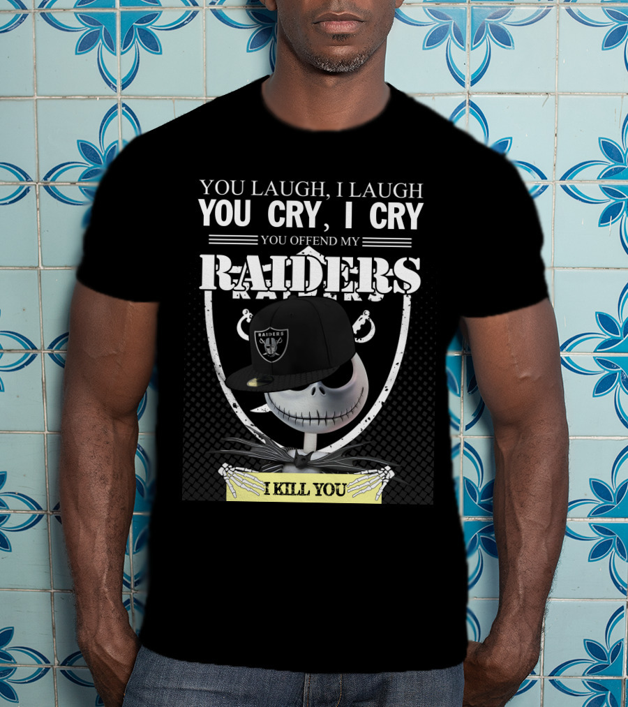 You Laugh I Laugh You Cry I Cry You Offend My Raiders I Kill You Jack Skellington Raiders Cap T-Shirt