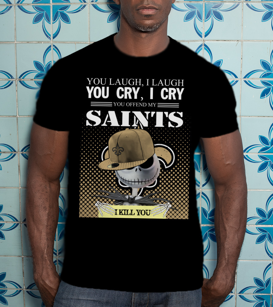 You Laugh I Laugh You Cry I Cry You Offend My Saints I Kill You Jack Skellington T-Shirt