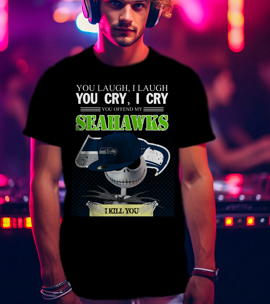 Seattle Seahawks You Laugh You Cry You Offend I Kill You Jack Skellington T-Shirt