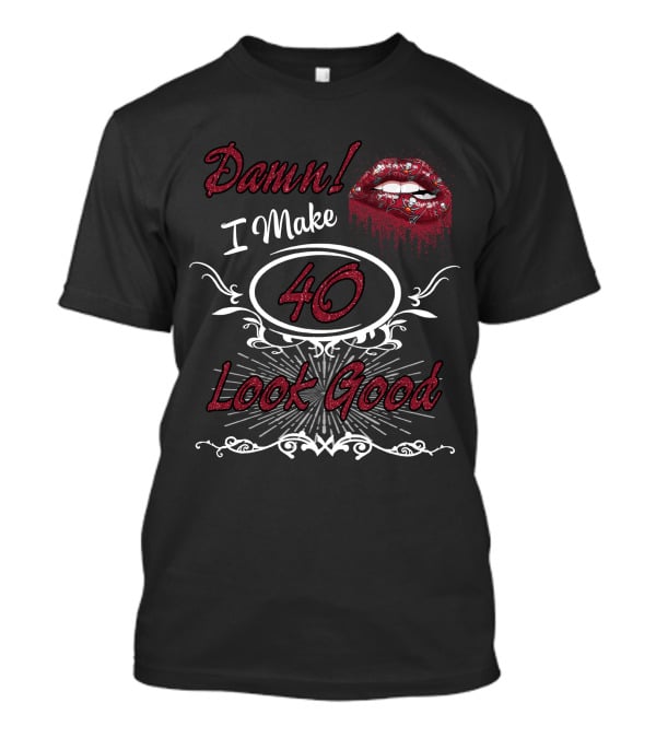 Damn I Make 40 Look Good Buccaneers Girl T-Shirt