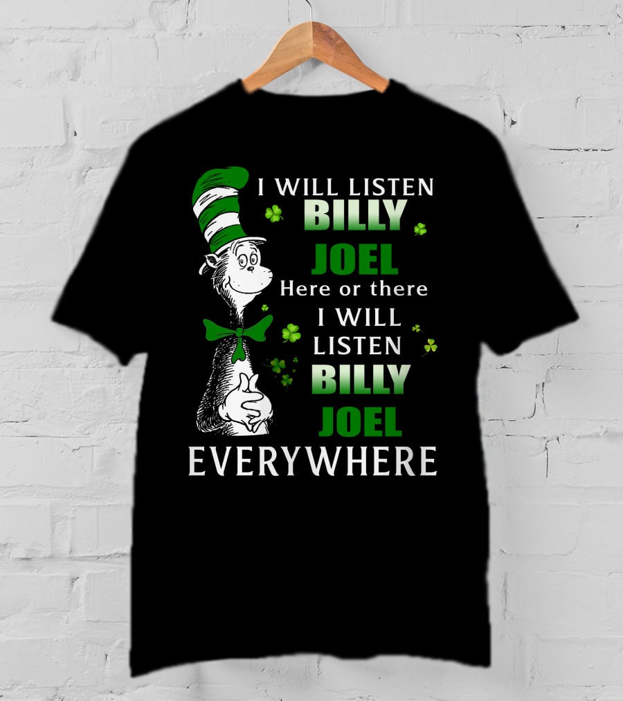 Billy Joel I Will Listen Dr Seuss Patrick's Day Everywhere T-Shirt