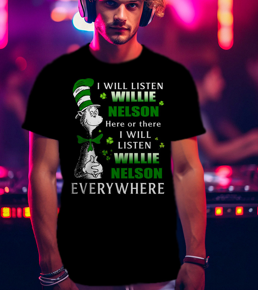 Willie Nelson Dr Seuss St Patrick's Day Listen Everywhere T-Shirt
