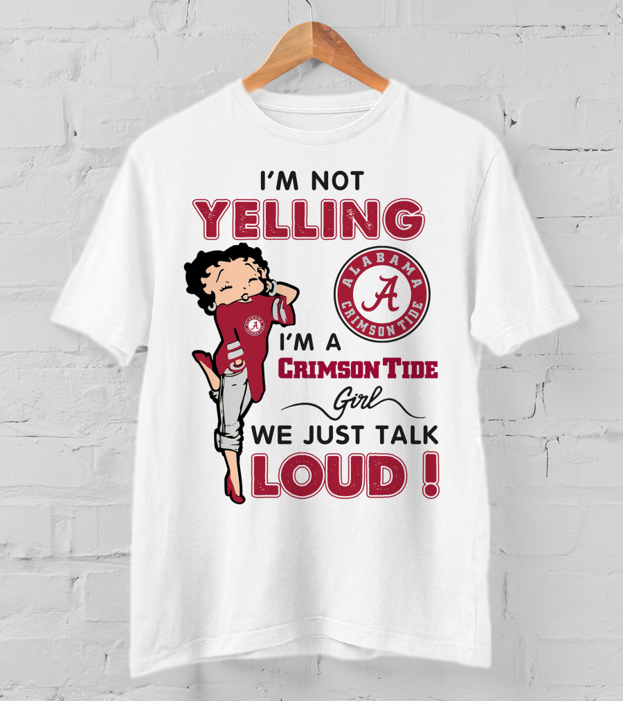 I'm Not Yelling I'm A Crimson Tide Girl We Just Talk Loud Alabama Crimson Tide T-Shirt