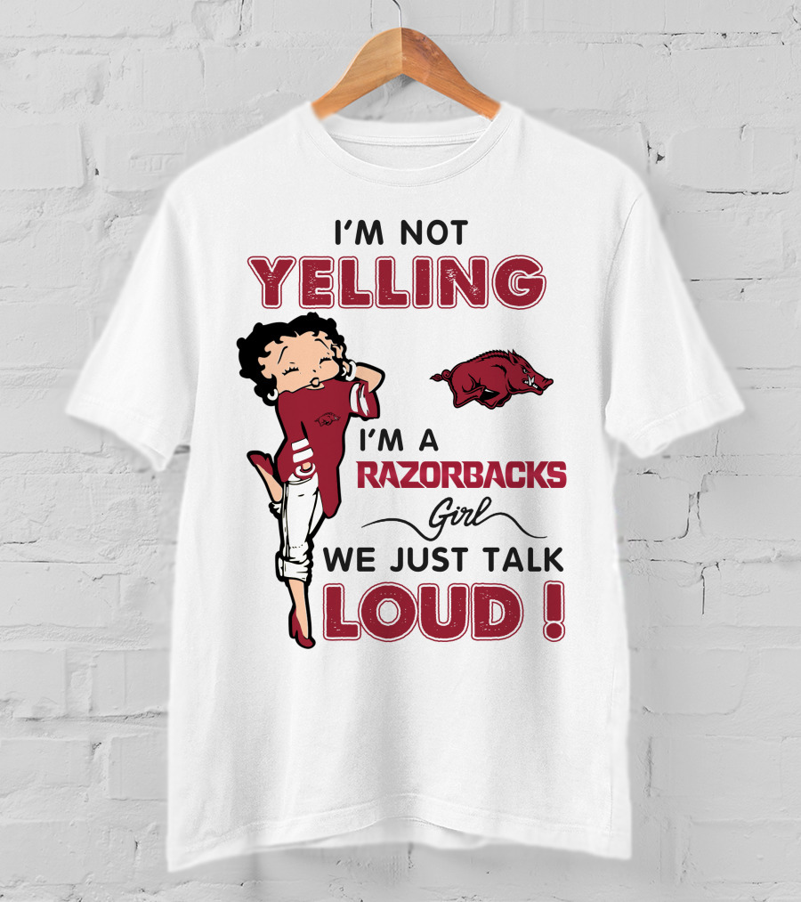 I'm Not Yelling I'm A Razorbacks Girl We Just Talk Loud T-Shirt
