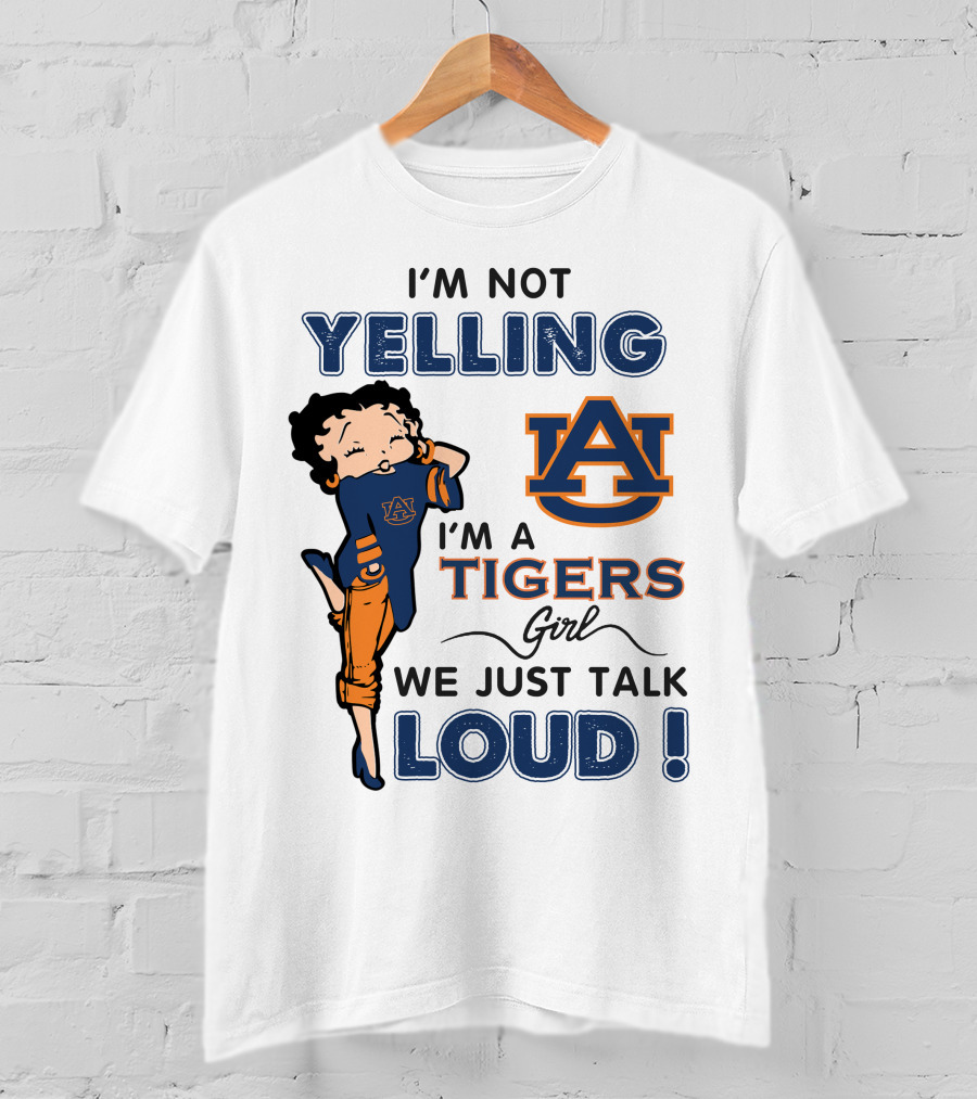 I'm Not Yelling I'm A Tigers Girl We Just Talk Loud Auburn Tigers T-Shirt