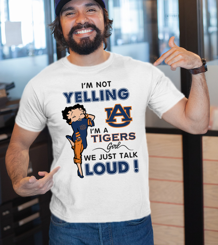 I'm Not Yelling I'm A Tigers Girl We Just Talk Loud Auburn Tigers T-Shirt
