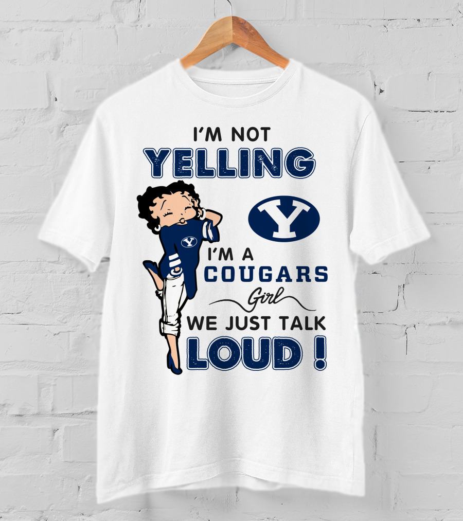 I'm Not Yelling I'm A Byu Cougars Girl We Just Talk Loud T-Shirt