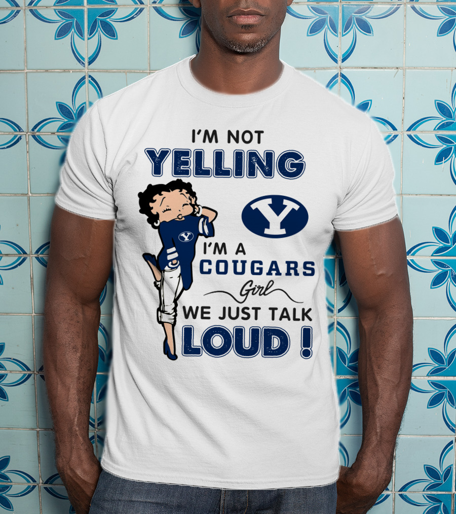 I'm Not Yelling I'm A Byu Cougars Girl We Just Talk Loud T-Shirt