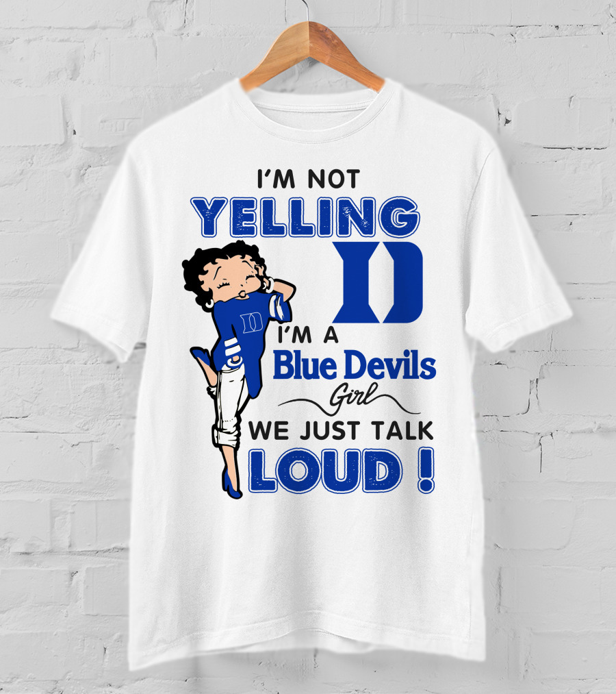 I'm Not Yelling I'm A Blue Devils Girl We Just Talk Loud T-Shirt