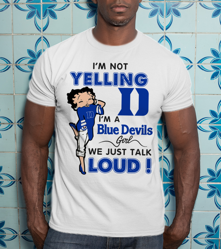 I'm Not Yelling I'm A Blue Devils Girl We Just Talk Loud T-Shirt