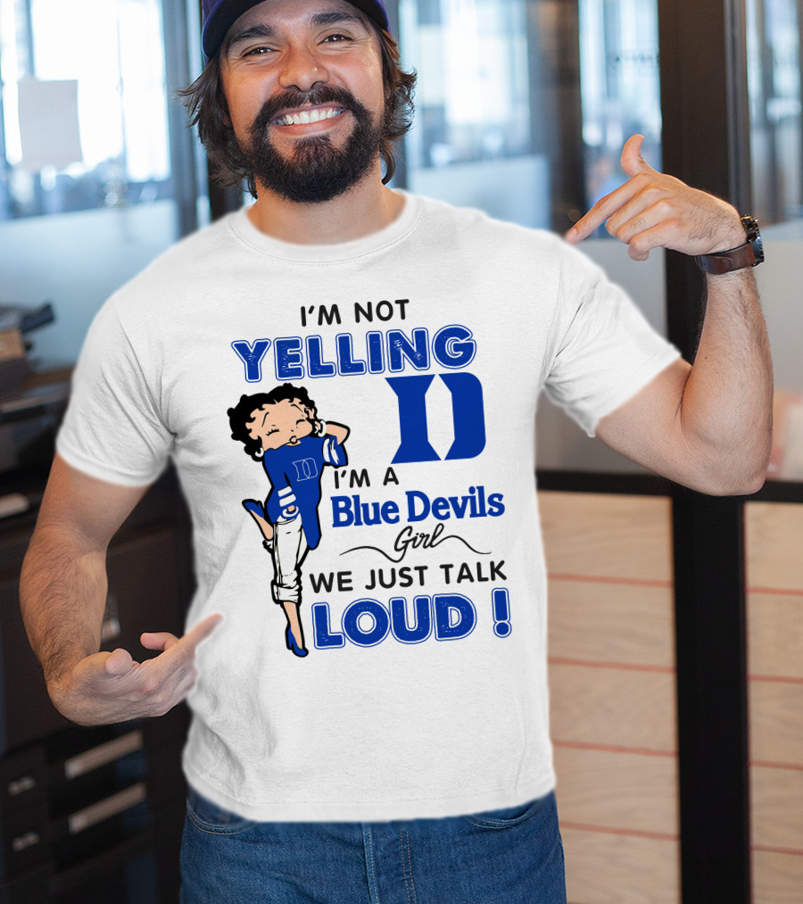 I'm Not Yelling I'm A Blue Devils Girl We Just Talk Loud T-Shirt