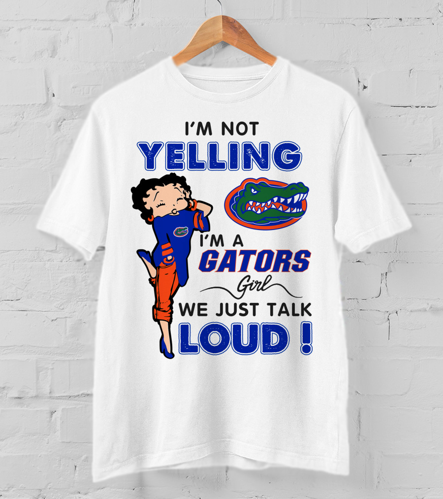 I'm Not Yelling I'm A Gators Girl We Just Talk Loud T-Shirt