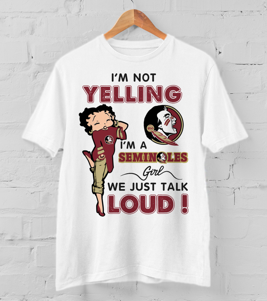 I'm Not Yelling I'm A Florida State Seminoles Girl We Just Talk Loud T-Shirt