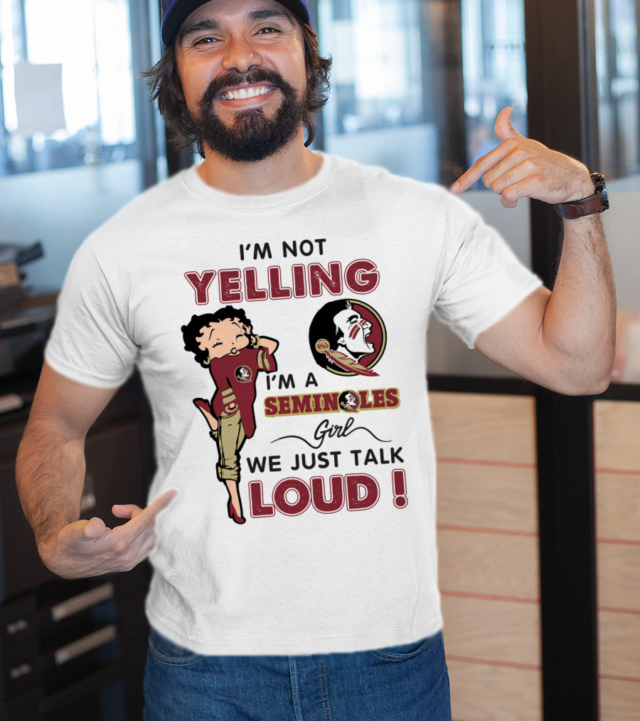 I'm Not Yelling I'm A Florida State Seminoles Girl We Just Talk Loud T-Shirt