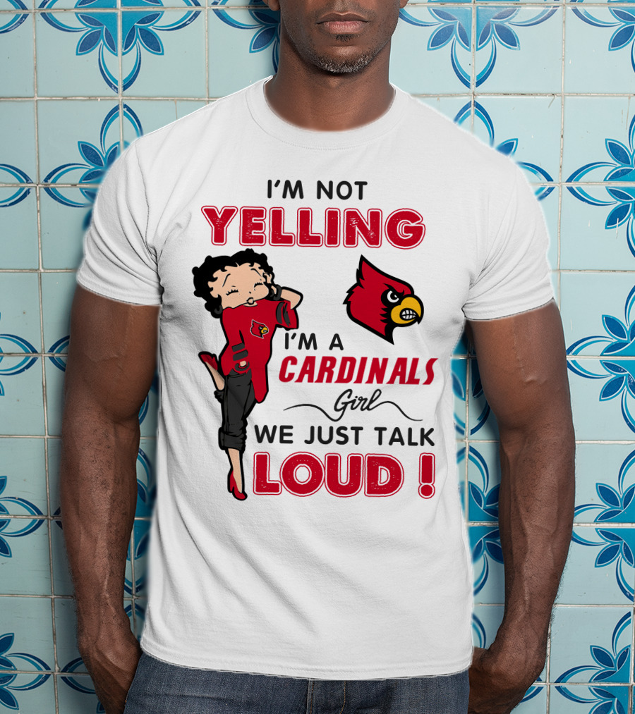 I'm Not Yelling I'm A Cardinals Girl We Just Talk Loud T-Shirt
