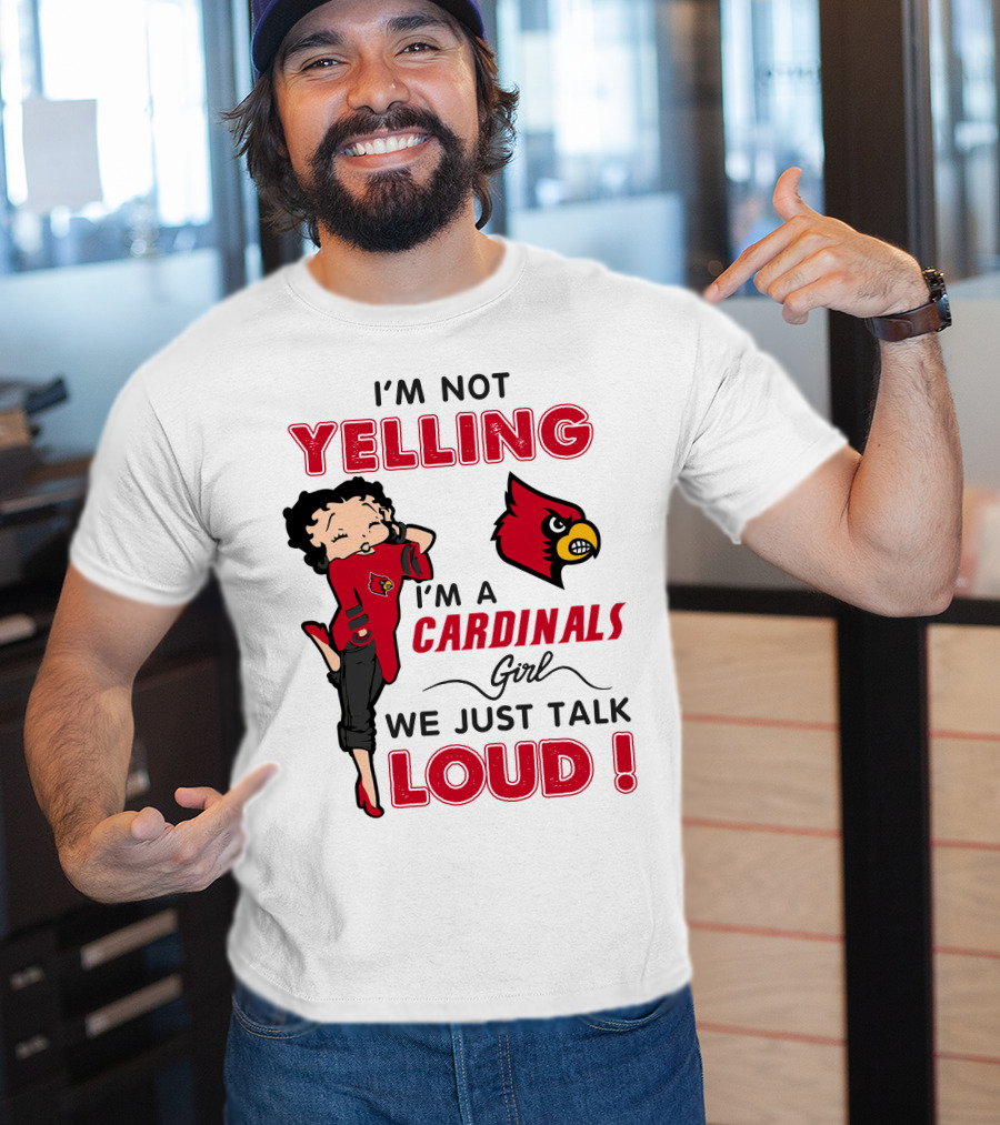I'm Not Yelling I'm A Cardinals Girl We Just Talk Loud T-Shirt