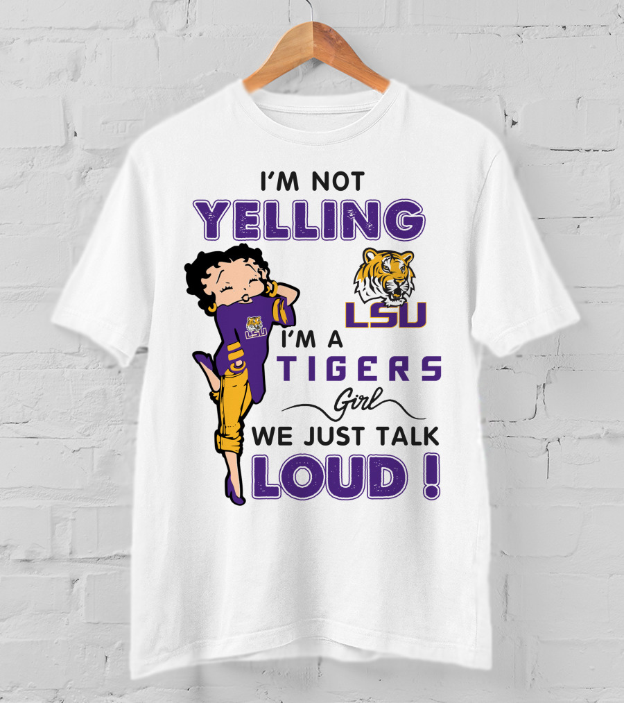 I'm Not Yelling I'm A Lsu Tigers Girl We Just Talk Loud T-Shirt