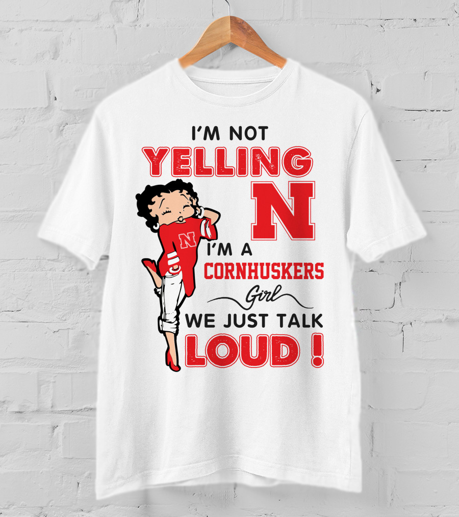 I'm Not Yelling I'm A Cornhuskers Girl We Just Talk Loud T-Shirt
