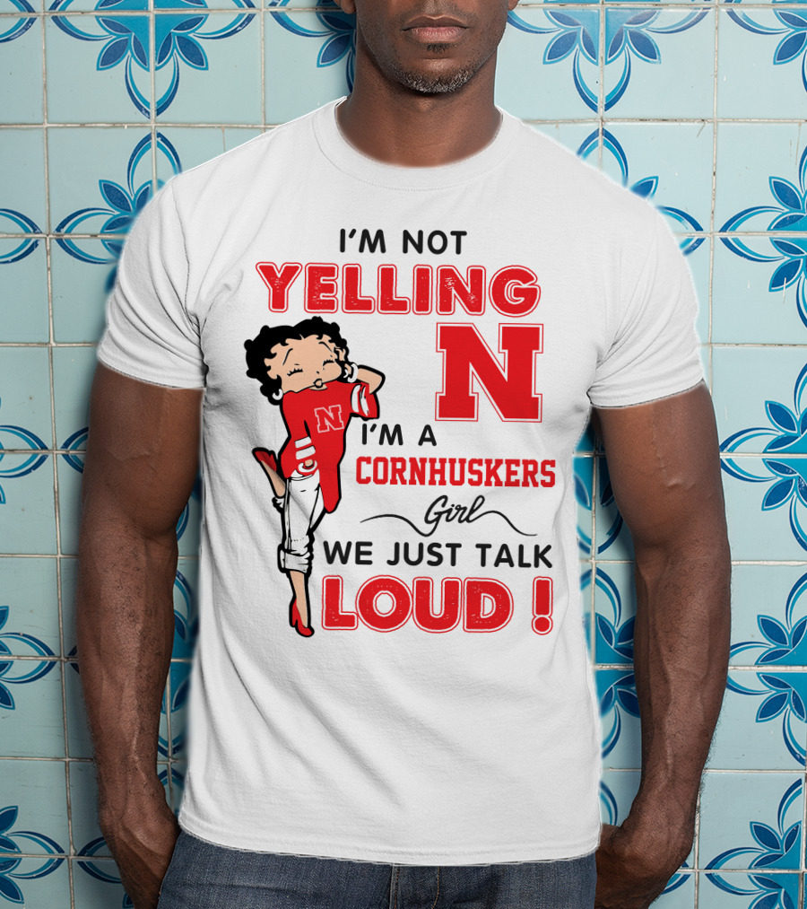 I'm Not Yelling I'm A Cornhuskers Girl We Just Talk Loud T-Shirt