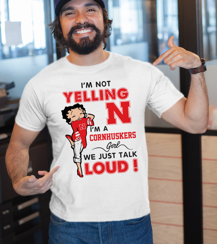 I'm Not Yelling I'm A Cornhuskers Girl We Just Talk Loud T-Shirt