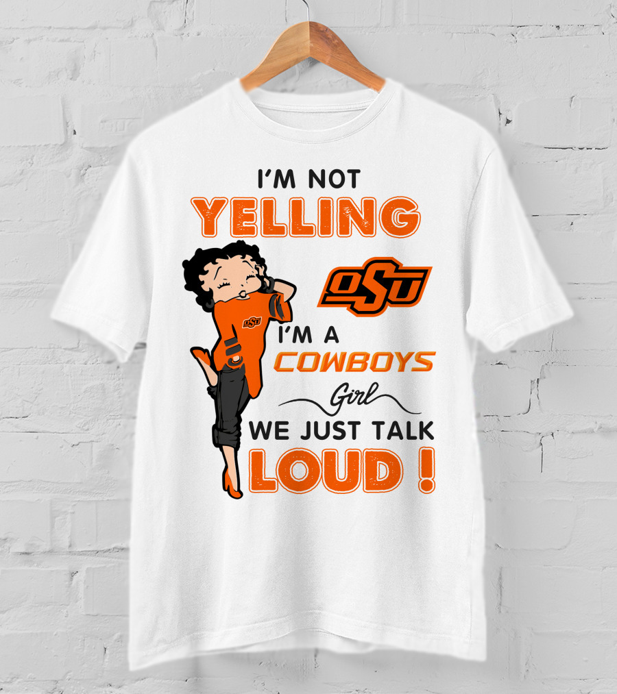 I'm Not Yelling I'm A Cowboys Girl We Just Talk Loud Osu T-Shirt