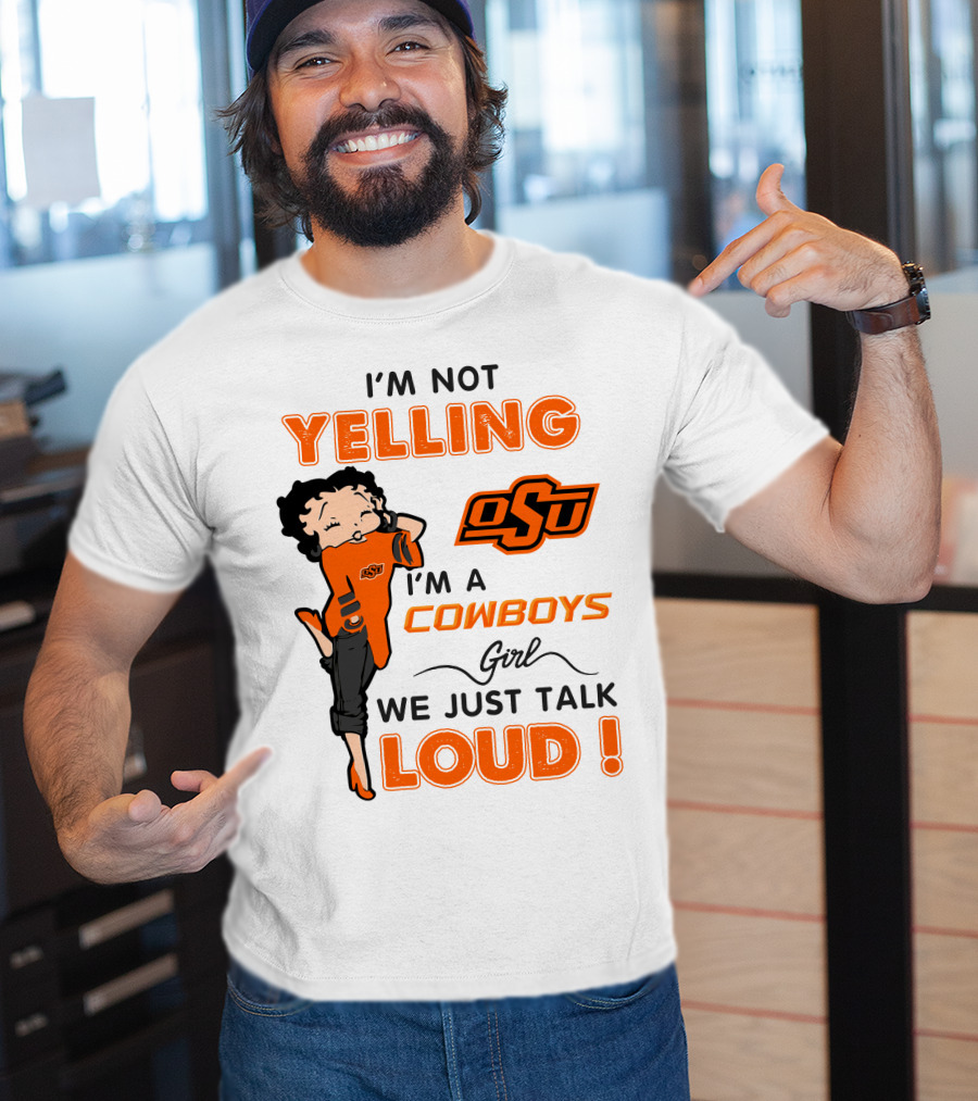 I'm Not Yelling I'm A Cowboys Girl We Just Talk Loud Osu T-Shirt