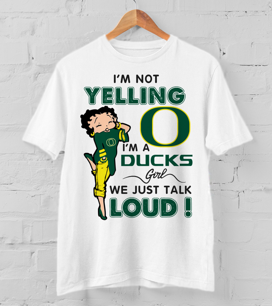 I'm Not Yelling I'm A Ducks Girl We Just Talk Loud T-Shirt