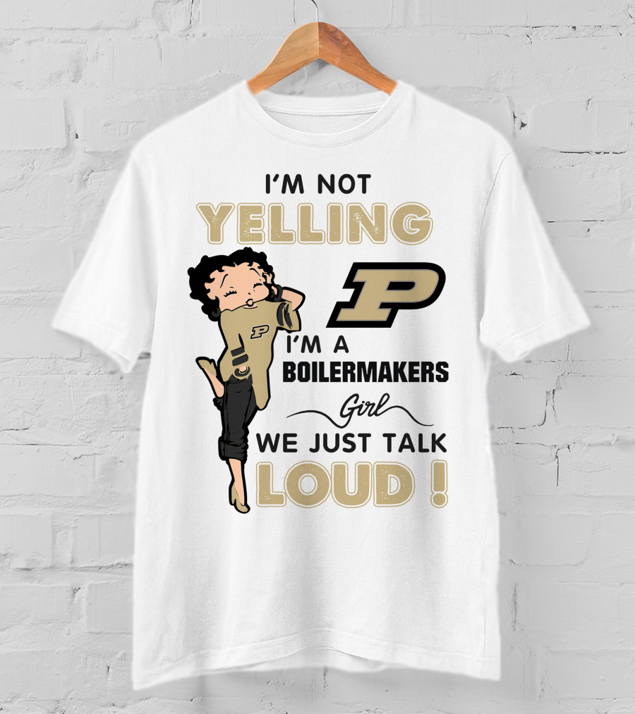 I'm Not Yelling I'm A Purdue Boilermakers Girl We Just Talk Loud T-Shirt