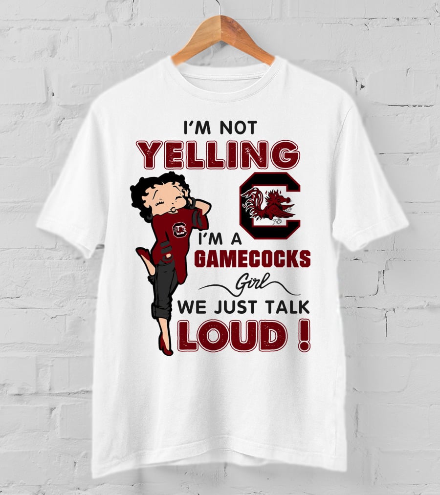 I'm Not Yelling I'm A Gamecocks Girl We Just Talk Loud T-Shirt