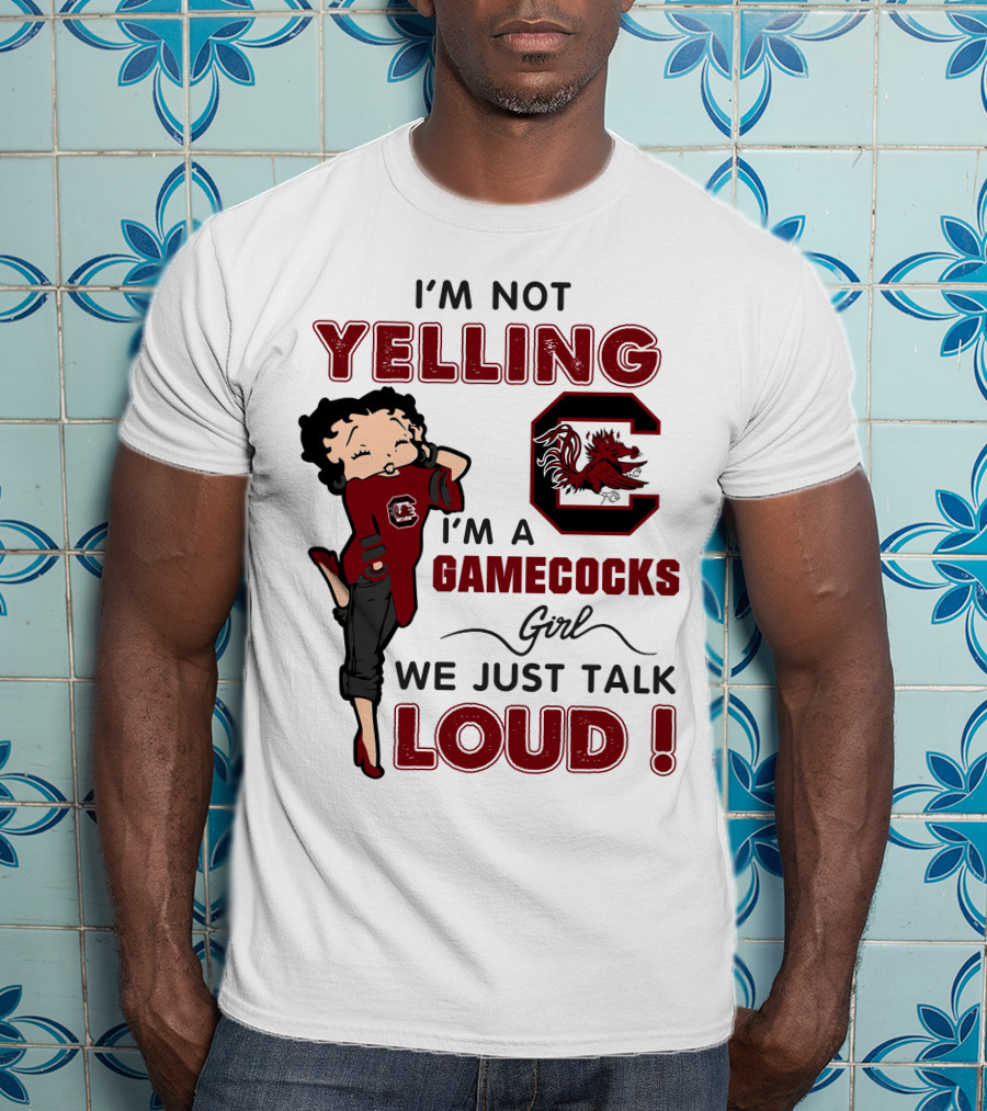 I'm Not Yelling I'm A Gamecocks Girl We Just Talk Loud T-Shirt