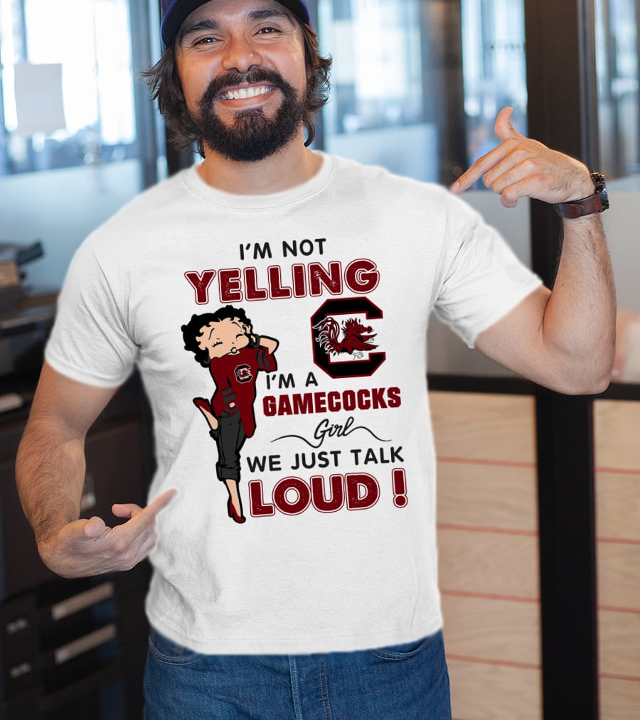 I'm Not Yelling I'm A Gamecocks Girl We Just Talk Loud T-Shirt