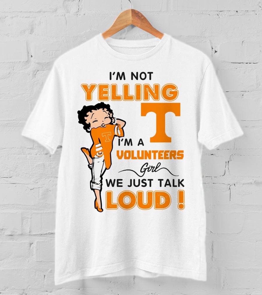 I'm Not Yelling I'm A Tennessee Volunteers Girl We Just Talk Loud T-Shirt
