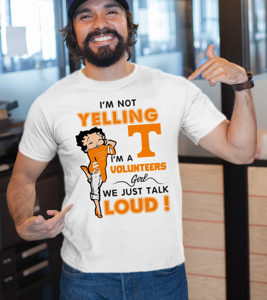 I'm Not Yelling I'm A Tennessee Volunteers Girl We Just Talk Loud T-Shirt