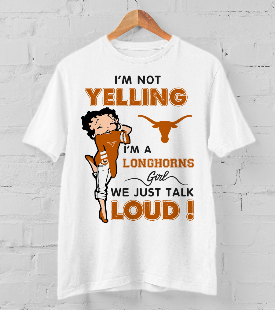 I'm Not Yelling I'm A Longhorns Girl We Just Talk Loud T-Shirt